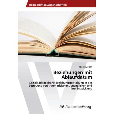 Beziehungen mit Ablaufdatum, Taschenbuch von Jolanta Zelent, AV Akademikerverlag, 978-620-2-20365-4