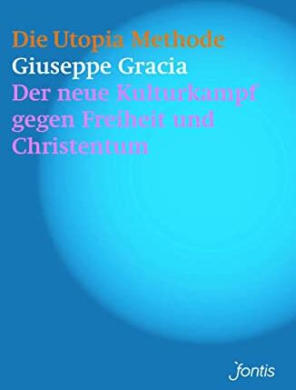 Giuseppe Gracia - Die Utopia-Methode: Der neue Kulturkampf gegen Freiheit und Christentum - Preis vom 11.10.2026 15:43:13 h