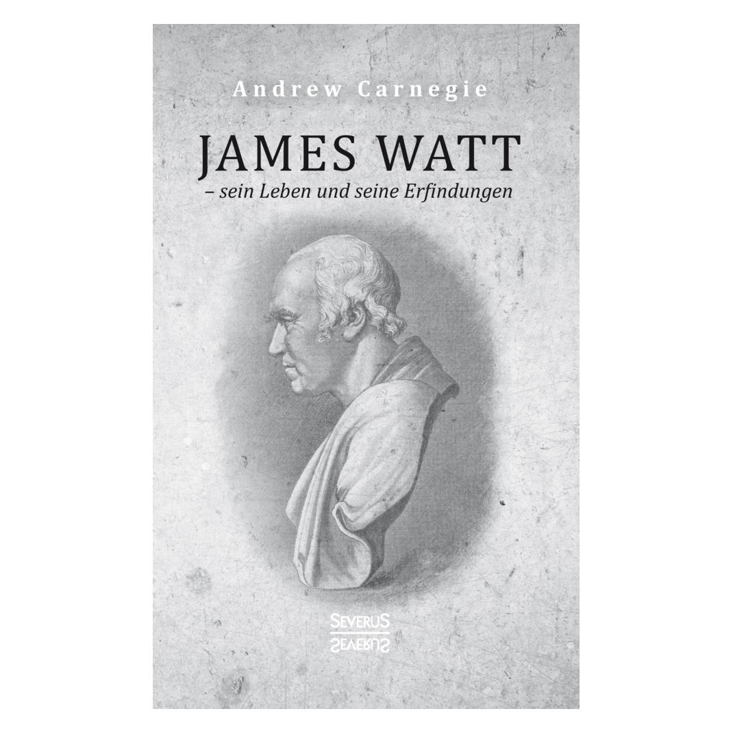 Severus James Watt - sein Leben und seine Erfindungen (Deutsch, Softcover, Andrew Carnegie) (56129435)