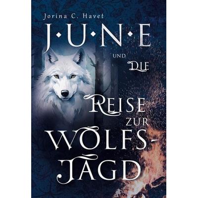 June und die Reise zur Wolfsjagd (Band 1 der Romantasy - Reihe), Taschenbuch von Jorina C. Havet, Zauberfeder Verlag, 978-3-96481-035-9