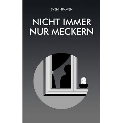 Nicht immer nur meckern, Taschenbuch von Sven Himmen, BoD – Books on Demand, 978-3-696-37801-1