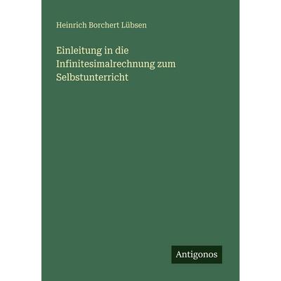 Einleitung in die Infinitesimalrechnung zum Selbstunterricht, Taschenbuch von Heinrich Borchert Lübsen, Antigonos Verlag, 978-3-388-47701-5
