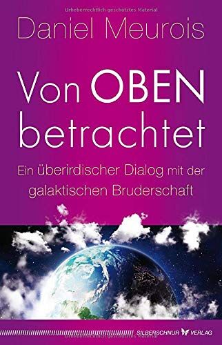 Daniel Meurois - Von oben betrachtet: Ein überirdischer Dialog mit der galaktischen Bruderschaft - Preis vom 14.10.2026 23:07:16 h