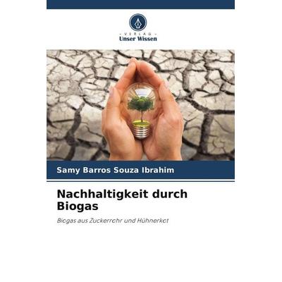 Nachhaltigkeit durch Biogas, Taschenbuch von Samy Barros Souza Ibrahim, Verlag Unser Wissen, 978-620-7-92337-3