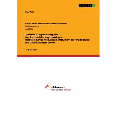 Optimale Ausgestaltung von Krankenversicherungsverträgen. Medical-Savings-Accounts als Instrument zur Finanzierung von Gesundheitssystemen,