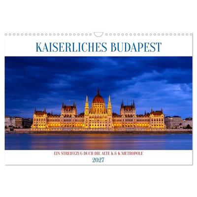KAISERLICHES BUDAPEST (Wandkalender 2027 DIN A3 quer), CALVENDO Monatskalender