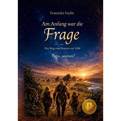 Am Anfang war die Frage, Taschenbuch von Franziska Faylin, Tredition, 978-3-384-89504-2