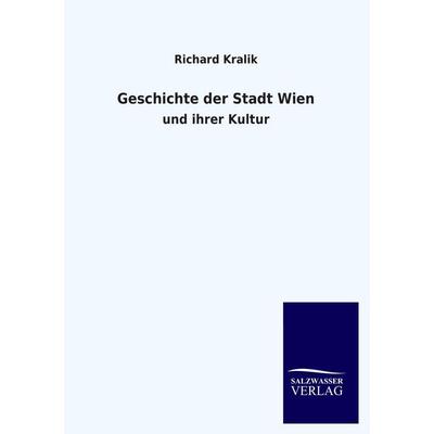 Geschichte der Stadt Wien, Taschenbuch von Richard Kralik, Salzwasser, 978-3-8460-2301-3