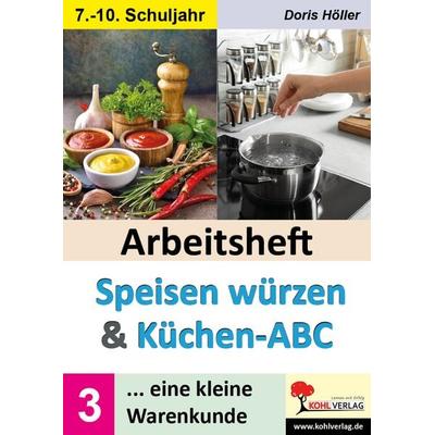 Arbeitsheft SPEISEN WÜRZEN und KÜCHEN-ABC / Band 3, Taschenbuch von Doris Höller, KOHL VERLAG Der Verlag mit dem Baum, 978-3-9884124-0-9