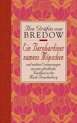 Bredow, Ilse Gräfin von - Ein Bernhardiner namens Möpschen: und andere Erinnerungen an eine glückliche Kindheit in der Mark Brandenburg - Preis vom 10.10.2026 11:48:34 h