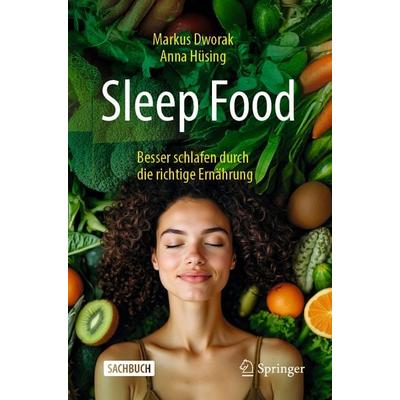 Sleep Food – Besser schlafen durch die richtige Ernährung, Taschenbuch von Markus Dworak,Anna Hüsing, Springer Berlin, 978-3-662-72728-7