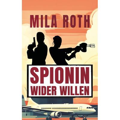 Spionin wider Willen, Taschenbuch von Mila Roth, Schier, Petra, 978-3-96711-963-3