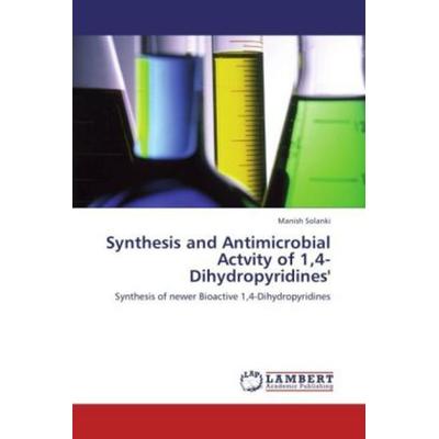 Solanki, M: Synthesis and Antimicrobial Actvity of 1,4-Dihyd, Taschenbuch von Manish Solanki, LAP LAMBERT Academic Publishing, 978-3-8473-3585-6