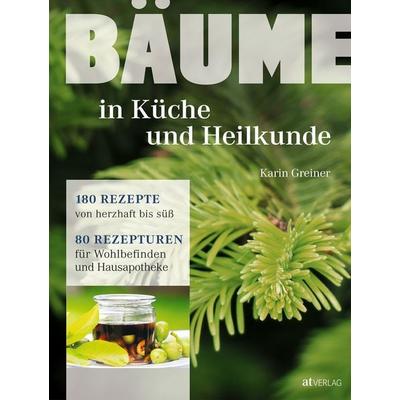 Bäume - in Küche und Heilkunde, Gebundene Ausgabe von Karin Greiner, AT Verlag, 978-3-03800-910-8