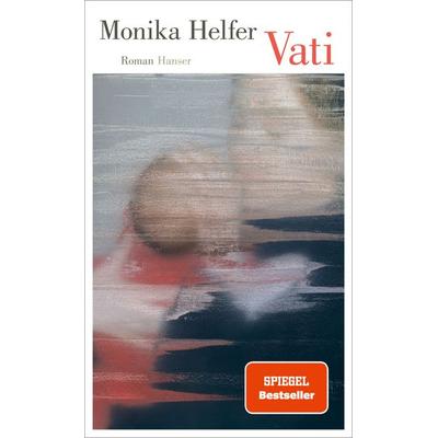 Vati, Gebundene Ausgabe von Monika Helfer, Carl Hanser, 978-3-446-26917-0