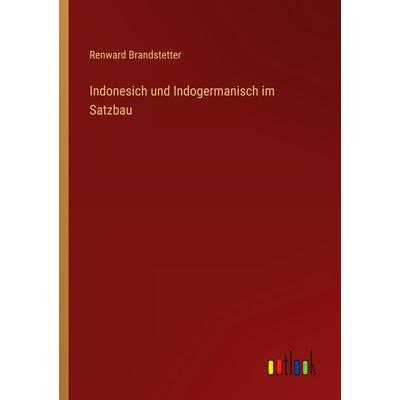 Indonesich und Indogermanisch im Satzbau, Taschenbuch von Renward Brandstetter, Outlook, 978-3-368-40344-7