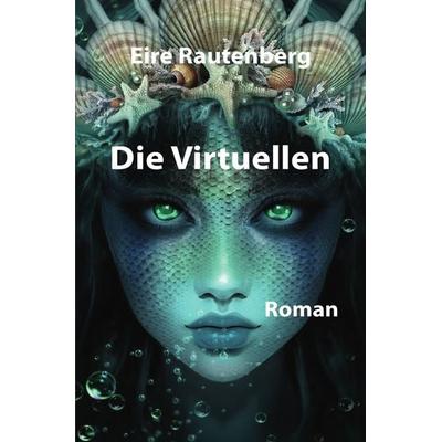 Die Virtuellen, Taschenbuch von Eire Rautenberg, Epubli, 978-3-7549-4628-2