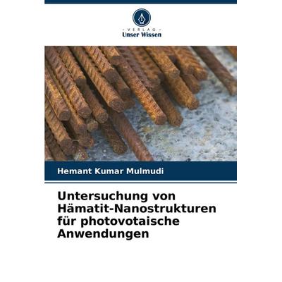 Untersuchung von Hämatit-Nanostrukturen für photovotaische Anwendungen, Taschenbuch von Hemant Kumar Mulmudi, Verlag Unser Wissen, 978-620-8-55293-0