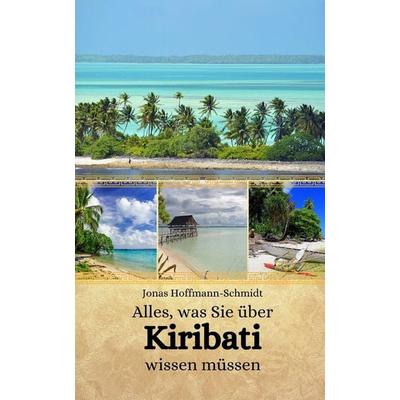 Alles, was Sie über Kiribati wissen müssen, Taschenbuch von Jonas Hoffmann-Schmidt, Independently Published