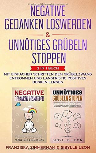 Franziska Zimmerman - Negative Gedanken loswerden & Unnötiges Grübeln stoppen: 2 in 1 Buch - Mit einfachen Schritten dem Grübelzwang entkommen und langfristig positives Denken lernen - Preis vom 09.10.2026 07:28:09 h