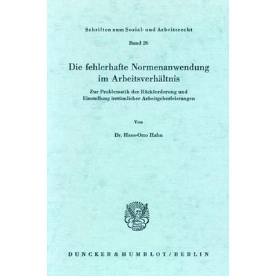 Die fehlerhafte Normenanwendung im Arbeitsverhältnis., Taschenbuch von Hans-Otto Hahn, Duncker & Humblot, 978-3-428-03720-9