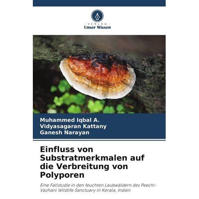 Einfluss von Substratmerkmalen auf die Verbreitung von Polyporen, Taschenbuch von Muhammed Iqbal A.,Vidyasagaran Kattany,Ganesh Narayan, Verlag Unser