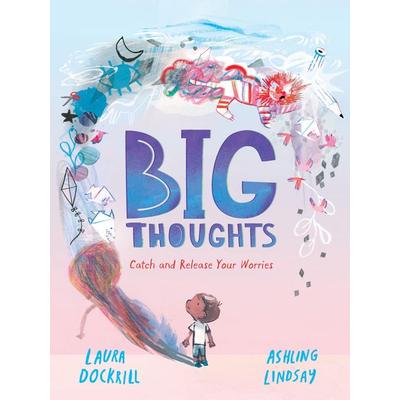 Big Thoughts: Catch and Release Your Worries, Gebundene Ausgabe von Laura Dockrill, Walker Books, 978-1-5295-0350-0