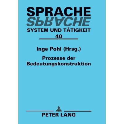Prozesse der Bedeutungskonstruktion, Taschenbuch von , Peter Lang GmbH, Internationaler Verlag der Wissenschaften, 978-3-631-38805-1