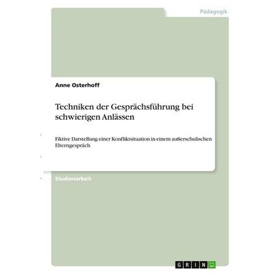 Techniken der Gesprächsführung bei schwierigen Anlässen, Taschenbuch von Anne Osterhoff, GRIN, 978-3-346-34926-2