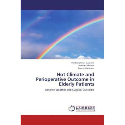 Lal Gautam, P: Hot Climate and Perioperative Outcome in Elde, Taschenbuch von Suneet Kathuria,Sunita Chhabra,Parshotam Lal Gautam, LAP LAMBERT