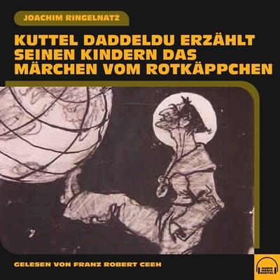 Kuttel Daddeldu erzählt seinen Kindern das Märchen vom Rotkäppchen - Joachim Ringelnatz, Audio, 9783991587347