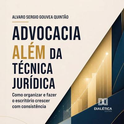 Advocacia Além da Técnica Jurídica - Álvaro Quintão, Audio, 9786527096948