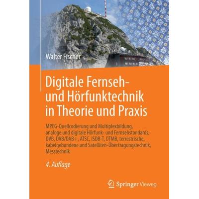 Digitale Fernseh- und Hörfunktechnik in Theorie und Praxis, Gebundene Ausgabe von Walter Fischer, Springer Berlin, 978-3-642-53895-7