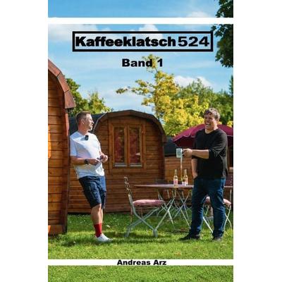 Kaffeeklatsch / Kaffeeklatsch 524 - Band 1, Taschenbuch von Andreas Arz, Epubli, 978-3-565-78937-5