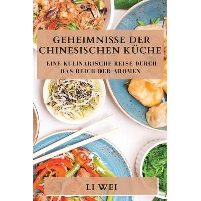 Geheimnisse der Chinesischen Küche, Taschenbuch von Li Wei, Jana Kraj¿ovi¿ová, 978-1-83519-658-8