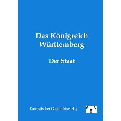 Das Königreich Württemberg, Taschenbuch von , Europäischer Geschichtsverlag, 978-3-86382-178-4