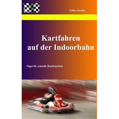 Kartfahren auf der Indoorbahn, Taschenbuch von Volker Krahn, BoD – Books on Demand, 978-3-8423-4712-0
