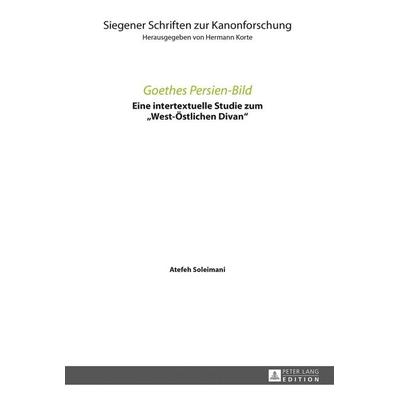 Goethes Persien-Bild, Gebundene Ausgabe von Atefeh Soleimani, Peter Lang GmbH, Internationaler Verlag der Wissenschaften, 978-3-631-67570-0