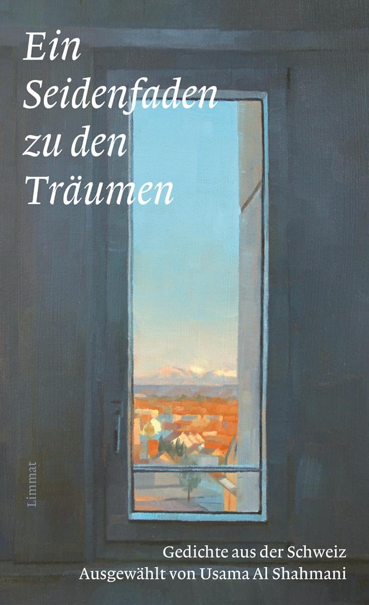 Ein Seidenfaden zu den Träumen: Gedichte aus der Schweiz Ausgewählt und mit einem Vorwort von Usama Al Shahmani - Preis vom 09.10.2026 07:28:09 h