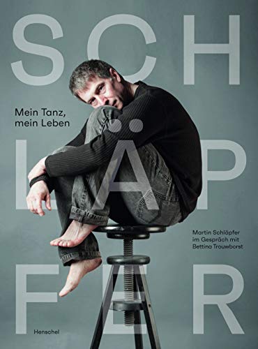 Martin Schläpfer - Mein Tanz, mein Leben: Gespräche mit Bettina Trouwborst - Preis vom 11.10.2026 03:10:56 h