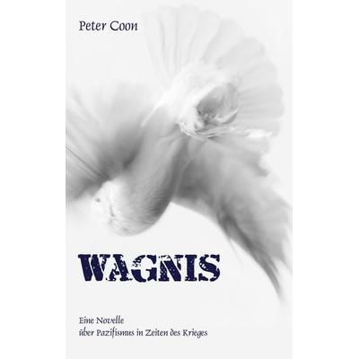 Wagnis, Gebundene Ausgabe von Peter Coon, BoD – Books on Demand, 978-3-7481-3975-1