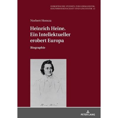 Heinrich Heine. Ein Intellektueller erobert Europa, Gebundene Ausgabe von Norbert Honsza, Peter Lang GmbH, Internationaler Verlag der Wissenschaften,