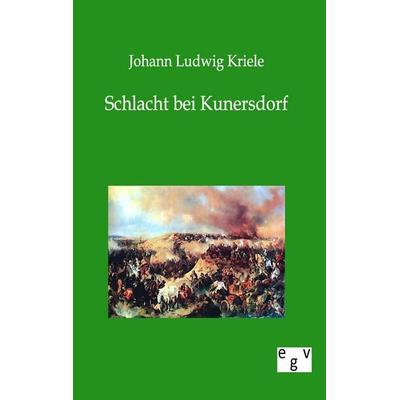 Schlacht bei Kunersdorf, Taschenbuch von Johann Ludwig Kriele, Europäischer Geschichtsverlag, 978-3-86382-366-5