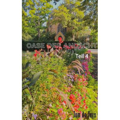 Oase der Andacht - Teil 4, Taschenbuch von Tom de Toys, BoD – Books on Demand, 978-3-8192-2940-4