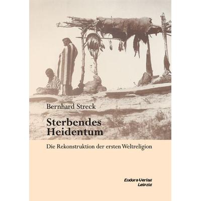 Sterbendes Heidentum, Gebundene Ausgabe von Bernhard Streck, Eudora, 978-3-938533-38-3