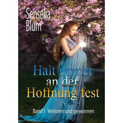 Halt immer an der Hoffnung fest, Taschenbuch von Senselia Blum, BoD – Books on Demand, 978-3-7583-2769-8