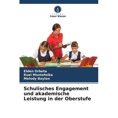 Schulisches Engagement und akademische Leistung in der Oberstufe, Taschenbuch von Elden Orbeta,Ruel Montefolka,Melody Baylon, Verlag Unser Wissen,