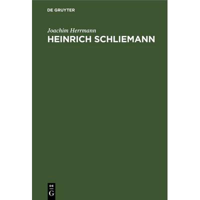 Heinrich Schliemann, Gebundene Ausgabe von Joachim Herrmann, De Gruyter, 978-3-11-256647-3
