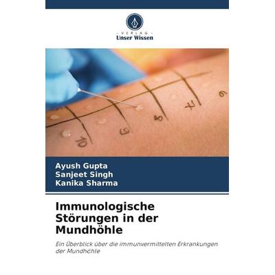 Immunologische Störungen in der Mundhöhle, Taschenbuch von Ayush Gupta,Sanjeet Singh,Kanika Sharma, Verlag Unser Wissen, 978-620-4-70299-5