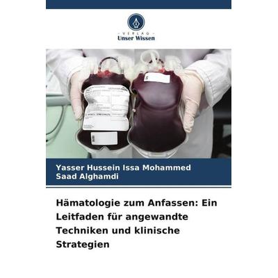 Hämatologie zum Anfassen: Ein Leitfaden für angewandte Techniken und klinische Strategien, Taschenbuch von Yasser Hussein Issa Mohammed,Saad Alghamdi,